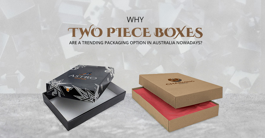 Why Two Piece boxes are a trending packaging option in Australia now-a-days?