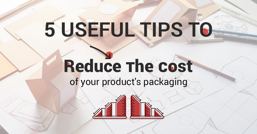 5 Useful tips to reduce the cost of your Product’s Packaging