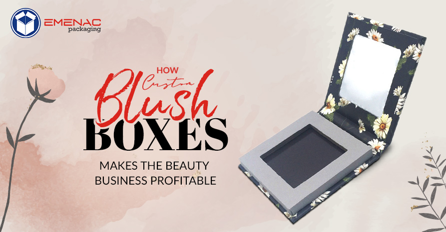 how-custom-blush-boxes-makes-the-beauty-business-profitable